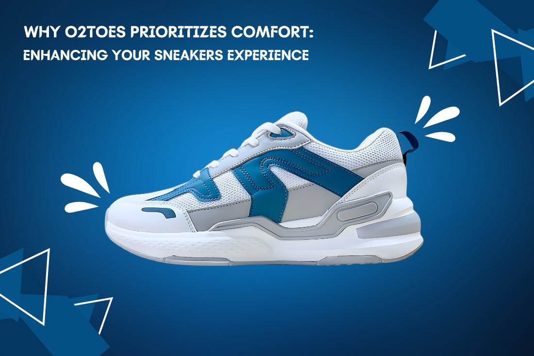 Why O2Toes Prioritizes Comfort: Enhancing Your Sneakers Experience